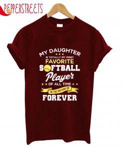 My Daughter Softball Player of All Time Forever T-Shirt
