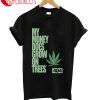 My Money Does Grow On On Trees T-Shirt