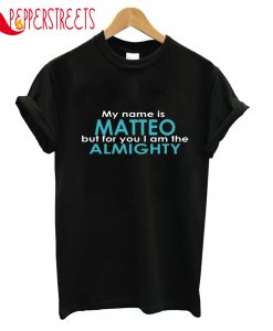 My Name Is Matteo But For Almighty T-Shirt