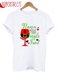 Nana Needs Her Single Juice T-Shirt