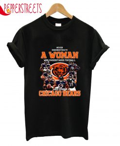 Never Underestimate A Woman And Chicago Bears T-Shirt