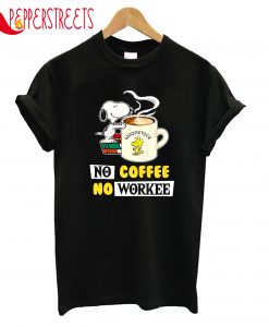 No Coffee No Workee T-Shirt