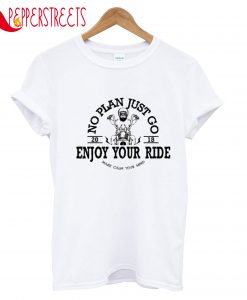 No Plan Just Go 2018 Enjoy Your Ride Make Calm T-Shirt