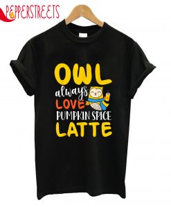 Owl Alwys Pumpkin Latte T-Shirt