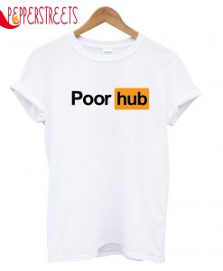 Poor Hub T-Shirt