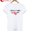 Really Miss You Mom T-Shirt