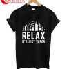 Relax It's Just Vapor T-Shirt