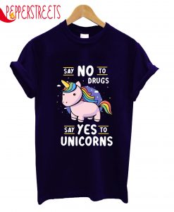 Say No To Drugs Say Yes To Unicorns T-Shirt