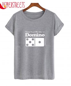 Slap That Ho Like A Domino T-Shirt