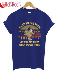 Sloth Hiking Team We Will Get There When We Get There T-Shirt