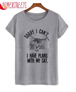 Sorry I Can't I Have Plans With My Cat T-Shirt