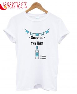 Soup Of Day The Day With Ice Croutons T-Shirt