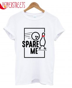 Spare Me T-Shirt