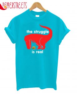 Struggle Is Real T-Shirt