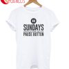 Sundays Pause Button T-Shirt