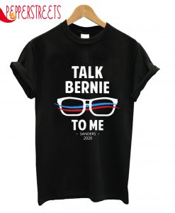 Talk Bernie To Me Sanders 2020 T-Shirt