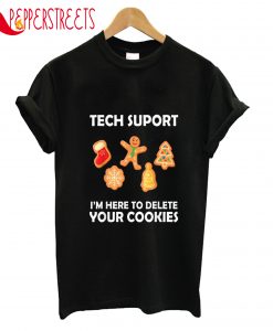 Tech Suport I'm Here To Delete Your Cookies T-Shirt