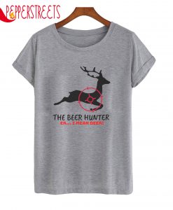 The Beer Hunter Er I Mean Deer T-Shirt