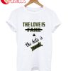 The Love Is Fake And The Hate Is Real T-Shirt