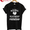 The Most Beaytiful Relationship The World Is Friendship T-Shirt