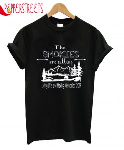 The Smokies Are Calling Living Life And Making Memories 2019 T-Shirt