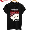 There Are More Things To Life Than Poker But Them T-Shirt