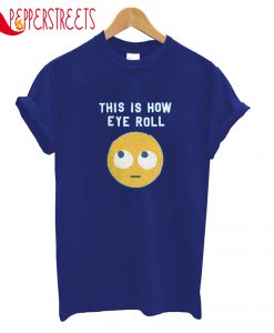 This Eye Roll T-Shirt