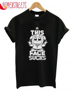 This Face Sucks T-Shirt