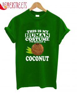 This Is My Human Costume I'm Reallity A Coconut T-Shirt