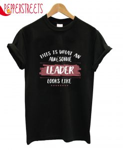 This Is What An Awesome Leader Looks Like T-Shirt