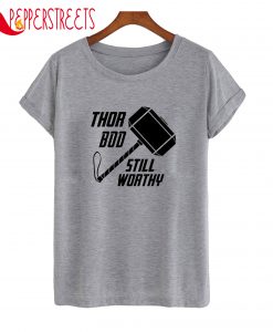 Thor Bod Still Worthy T-Shirt