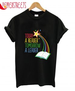 Today A Reader Tomorrow A Leader T-Shirt