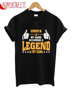 Umpa Is My Name Legend T-Shirt