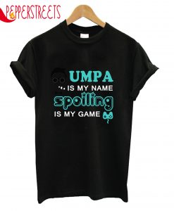 Umpa Is My Name Spoiling T-Shirt