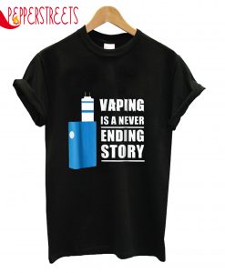 Vaping Is A Never Ending Story T-Shirt