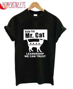 Vote For Mr Cat Leadership We Can Trust T-Shirt