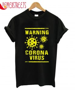 Warning Corona Virus T-Shirt