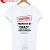 Warning Property Crazy Girlfriend Already Close T-Shirt
