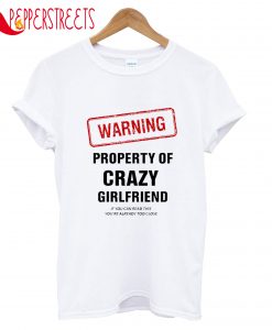 Warning Property Crazy Girlfriend Already Close T-Shirt