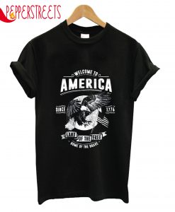 Welcome To America Since 1776 Land Of The Free T-Shirt