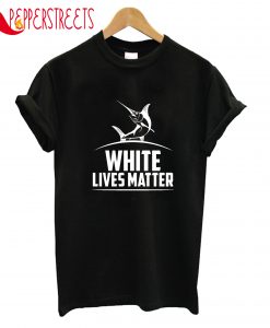 White Lives Matter T-Shirt