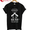 Happiness You Can Buy Guns T-Shirt