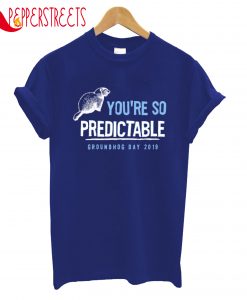 You'Re So Predictable Groundhog Day 2019 T-Shirt
