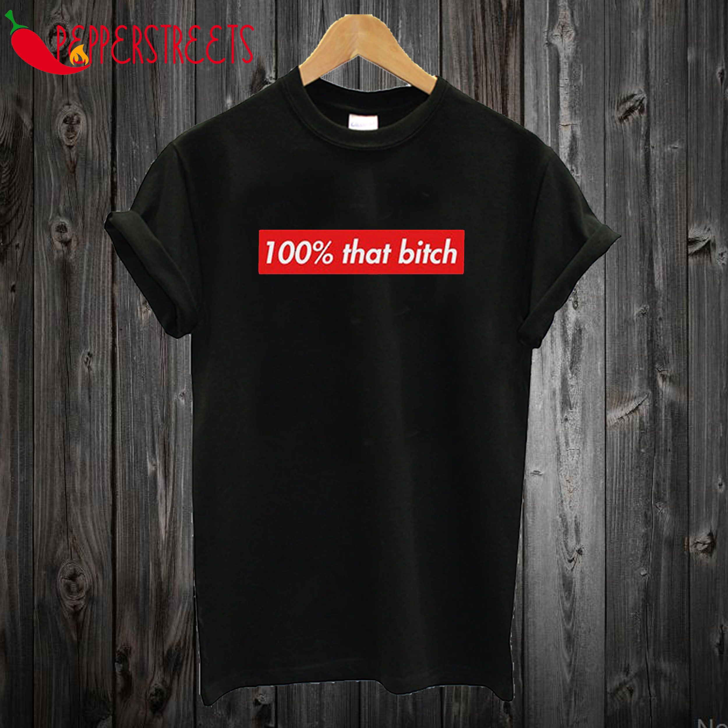 100% That Bitch T-Shirt
