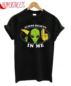 Aliens Believe In Me T-Shirt