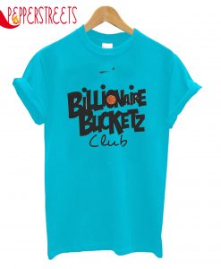 Billionaire Bucketz T-Shirt