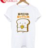 Bread And Butter T-Shirt