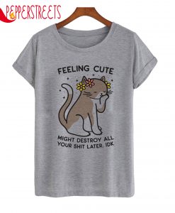 Feeling Cute T-Shirt