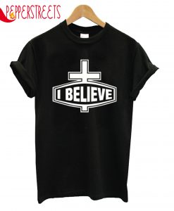 I Believe T-Shirt