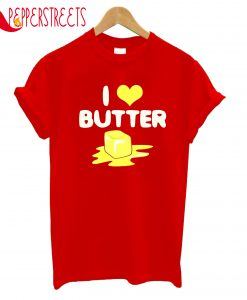 I Love Butter T-Shirt